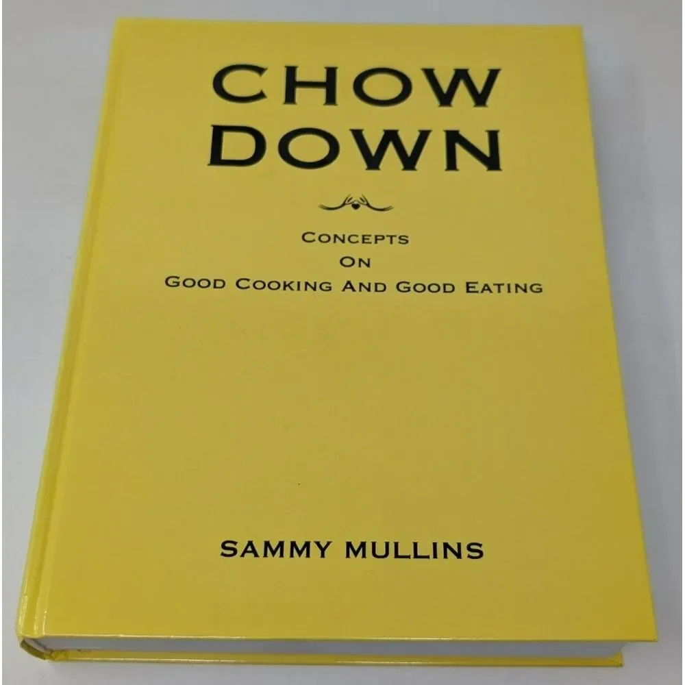 Chow Down Concepts on Good Cooking and Eating by Sammy Mullins St Louis Cookbook